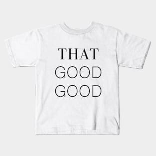 That Good Good Kids T-Shirt